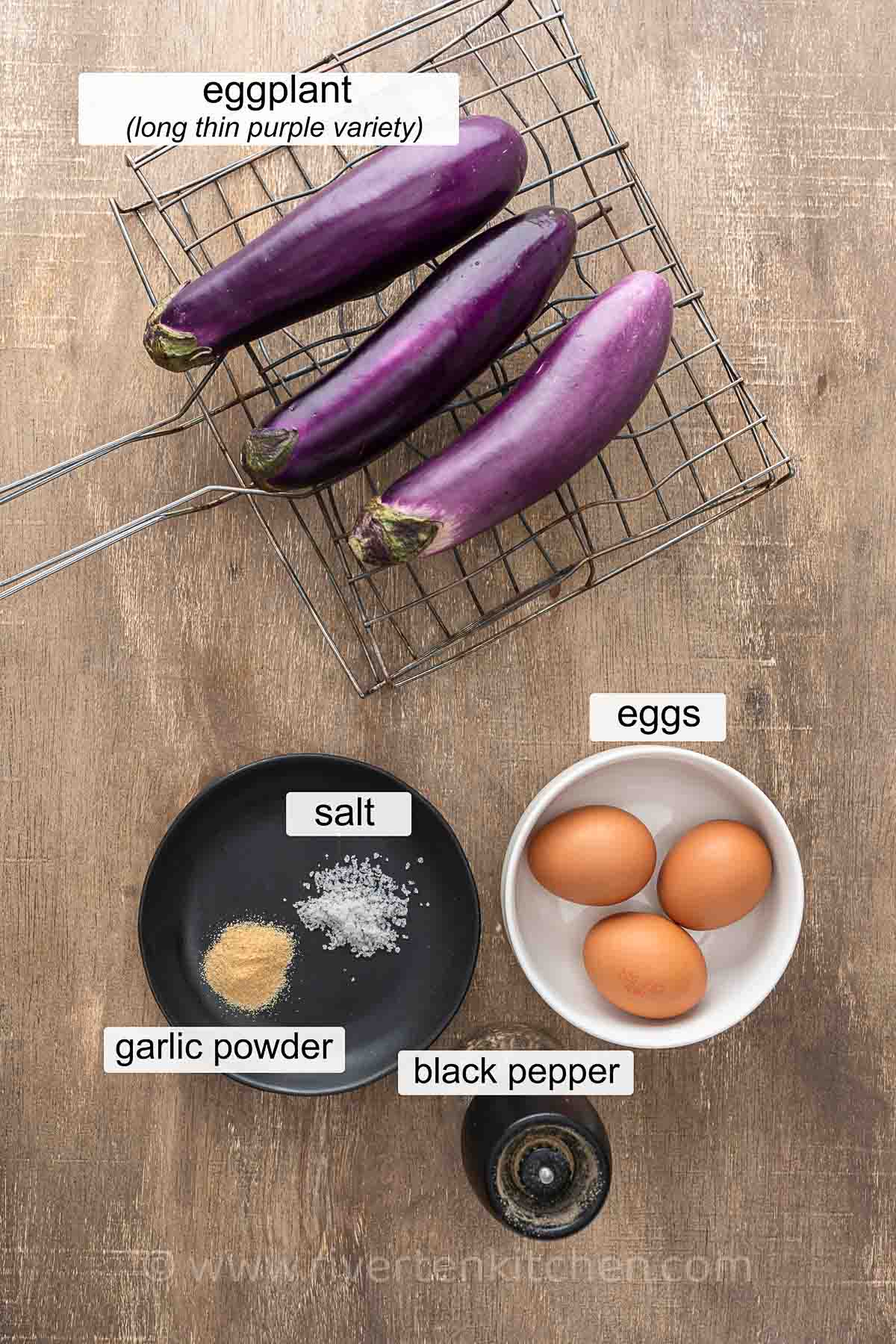Eggplant, eggs. salt, pepper, and garlic powder.